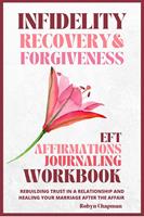   Infidelity Recovery and Forgiveness EFT Affirmations Journaling Workbook