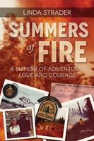 Summers of Fire: A Memoir of Adventure, Love, and Courage