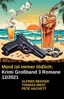   Mord ist immer tödlich: Krimi Großband 3 Romane 12/2021
