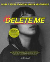 D.S.M. 7 Steps to Social Media Abstinence: Delete Me
