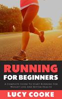   Running For Beginners - A Complete Guide To Start Running For Weight Loss And Better Health