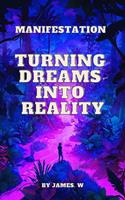   Manifestation: Turning Dreams Into Reality