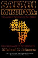   Safari Mkubwa: The Ancient Pathways of Pan-Afrika, the Pilgrimage to Authenticity.