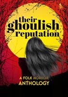   Their Ghoulish Reputation: A Folk Horror Anthology