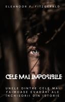   Cele mai imposibile: unele dintre cele mai faimoase evadari ale închisorii din istorie