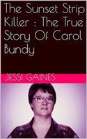 The Sunset Strip Killer : The True Story Of Carol Bundy