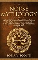   Norse Mythology: Explore The Timeless Tales Of Norse Folklore, The Myths, History, Sagas & Legends of The Gods, Immortals, Magical Creatures, Vikings & More