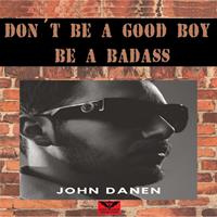   Don´t Be a Good Boy! Be a Badass