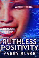   Ruthless Positivity