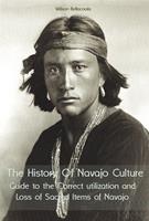   The History Of Navajo Culture Guide to the Correct utilization and Loss of Sacred Items of Navajo People