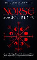   Norse Magic & Runes: A Guide To The Magic, Rituals, Spells & Meanings of Norse Magick, Mythology & Reading The Elder Futhark Runes