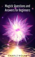 Magick: Questions and Answers for Beginners