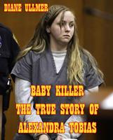 Baby Killer The True Story of Alexandra Tobias