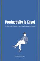   Productivity is Easy! The Simple Cheat-Sheet of a Productive Boss