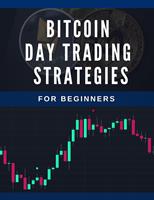 Bitcoin Day Trading Strategies For Beginners