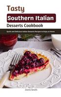 Tasty Southern Italian Desserts Cookbook : Quick and Delicious Italian Desserts Recipes to Enjoy at Home