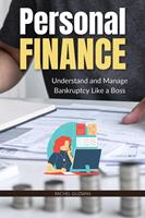   Personal Finance: Understand and Manage Bankruptcy Like a Boss