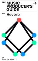 The Music Producer's Guide To Reverb