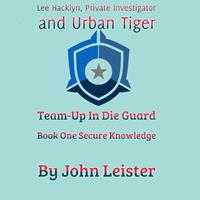 Lee Hacklyn, Private Investigator and Urban Tiger Team-Up in Die Guard Book One Secure Knowlege