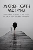   On Grief, Death and Dying Exploring the Perception of Loss Within the Family, Among Adults and Adolescents