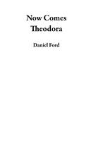   Now Comes Theodora