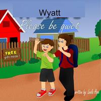   Wyatt Please Be Quiet