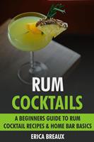   Rum Cocktails: A Beginners Guide to Rum Cocktail Recipes & Home Bar Basics.