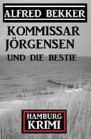 Kommissar Jörgensen und die Bestie: Kommissar Jörgensen Hamburg Krimi
