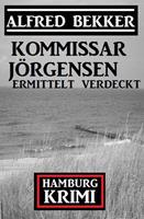Kommissar Jörgensen ermittelt verdeckt: Kommissar Jörgensen Hamburg Krimi