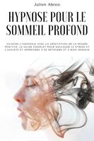Hypnose pour le sommeil profond: Vaincre l'insomnie avec la méditation de la pensée positive. Le guide complet pour soulager le stress et l'anxiété et apprendre à se détendre et à bien dormir