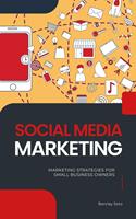 Social Media Marketing - Marketing Strategies For Small Business Owners