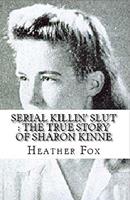   Serial Killin'Slut : The True Story of Sharon Kinne