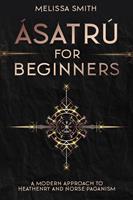   Ásatrú for Beginners: A Modern Approach to Heathenry and Norse Paganism