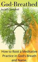   God Breathed: How to Root a Meditative Practice in God's Breath and Name
