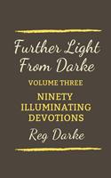  Further Light From Darke: Ninety Illuminating Devotions