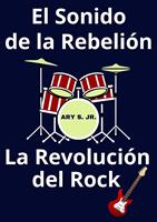   El Sonido de la Rebelión La Revolución del Rock