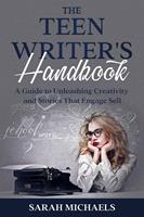   The Teen Writer's Handbook: A Guide to Unleashing Creativity and Stories That Engage Sell