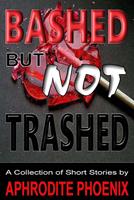   Bashed But Not Trashed