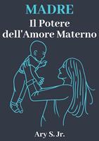   Madre Il Potere dell'Amore Materno