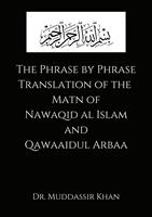   The Phrase by Phrase Translation of the Matn of Nawaqid Al Islam and Qawaaidul Arba