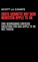 Erste Schritte Mit Dem Neuesten Apple TV 4K: Eine Wahnsinnig Einfache Anleitung Für Das Apple TV 4K Mit TVOS16