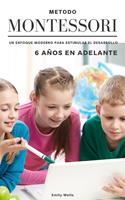   Método Montessori. Un enfoque moderno para estimular el desarrollo de niños de 6 años en adelante