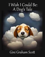   I Wish I Could Be: A Dog's Tale