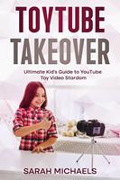   ToyTube Takeover: The Ultimate Kid's Guide to YouTube Toy Video Stardom