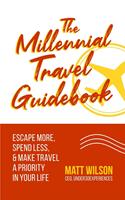   The Millennial Travel Guidebook: Escape More, Spend Less, & Make Travel a Priority in Your Life