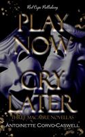   Play Now, Cry Later