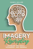Imagery Rescripting: Unveiling the Tools, Techniques, and Triumphs