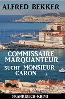   Commissaire Marquanteur sucht Monsieur Caron: Frankreich Krimi