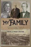   My Family: A Window into the Secrets, Successes, and Sins of Early New Orleans and Beyond