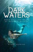   Dark Waters: Bone-Chilling Tales of Mermaid Mythos